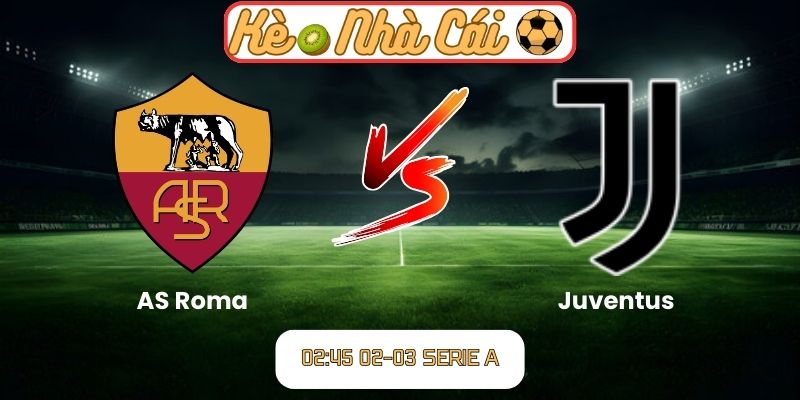 Soi kèo trận đấu AS Roma vs Juventus (02:45 02-03, Serie A) – Đại chiến định đoạt top đầu 2 Soi kèo trận đấu AS Roma vs Juventus (02:45 02-03, Serie A)