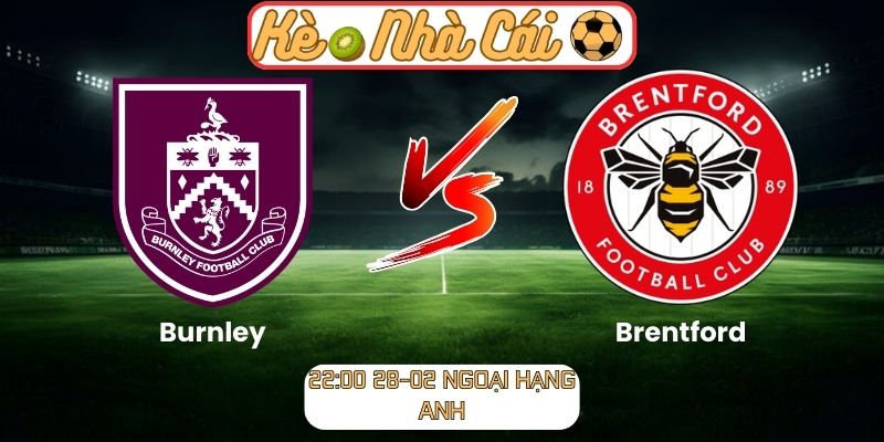 Soi kèo trận đấu Burnley vs Brentford (22:00 28-02, Ngoại hạng Anh) 5 Soi kèo trận đấu Burnley vs Brentford (22:00 28-02, Ngoại hạng Anh)