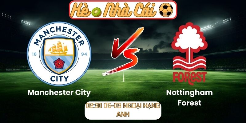 Soi kèo trận đấu Manchester City vs Nottingham Forest (02:30 05-03, Ngoại hạng Anh): Sức mạnh tuyệt đối tại Etihad 6 Soi kèo trận đấu Manchester City vs Nottingham Forest (02:30 05-03, Ngoại hạng Anh)