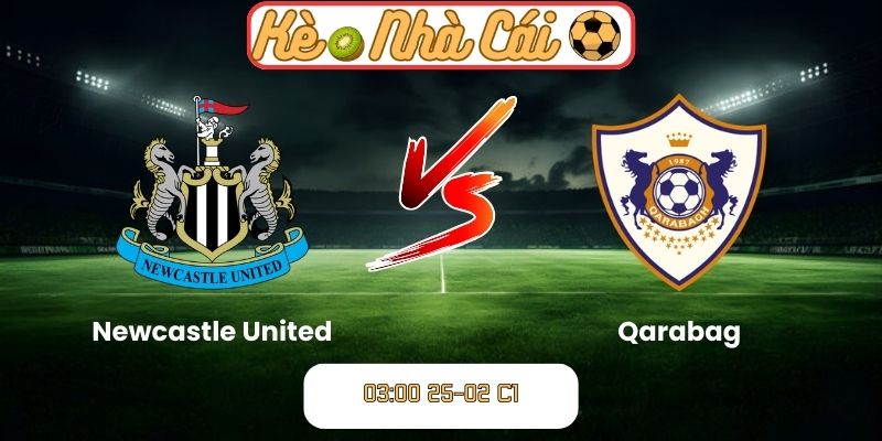 Soi kèo trận đấu Newcastle United vs Qarabag (03:00 25-02, C1) 2 Soi kèo trận đấu Newcastle United vs Qarabag (03:00 25-02, C1)