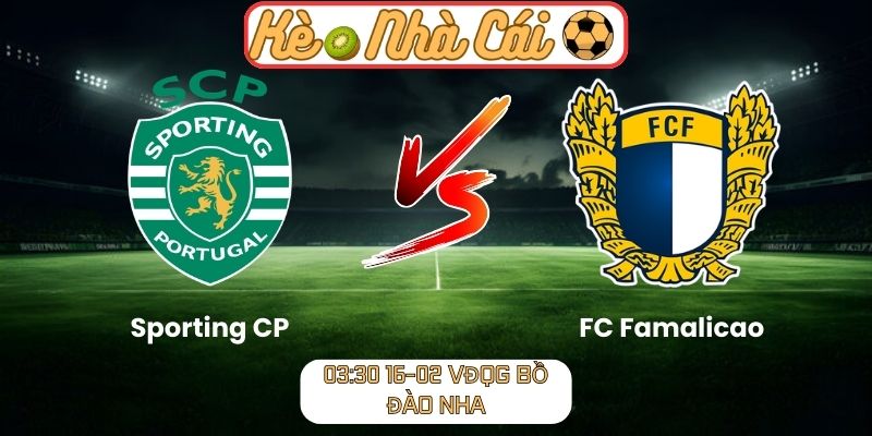 Soi kèo trận đấu Sporting CP vs FC Famalicao (03:30 16-02, VĐQG Bồ Đào Nha) 9 Soi kèo trận đấu Sporting CP vs FC Famalicao (03:30 16-02, VĐQG Bồ Đào Nha)