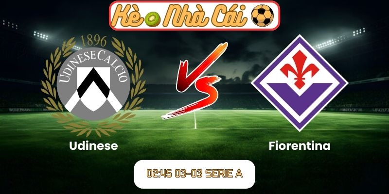 Soi kèo trận đấu Udinese vs Fiorentina (02:45 03-03, Serie A) 10 Soi kèo trận đấu Udinese vs Fiorentina (02:45 03-03, Serie A)