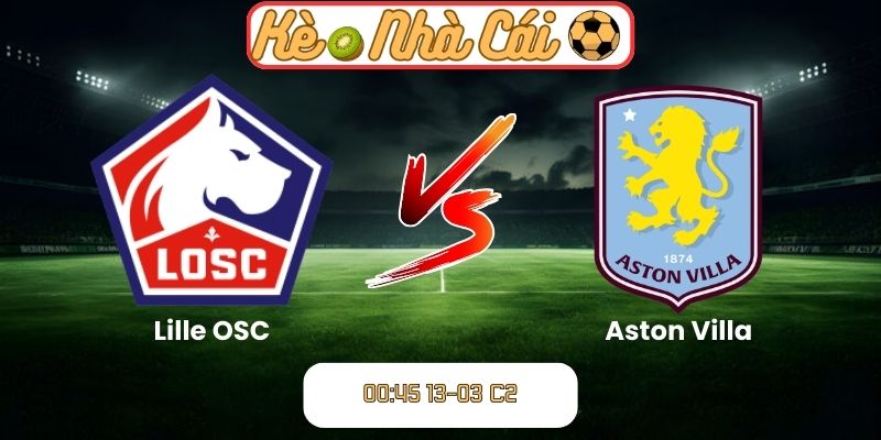 Soi kèo trận đấu Lille OSC vs Aston Villa (00:45 13-03, C2)