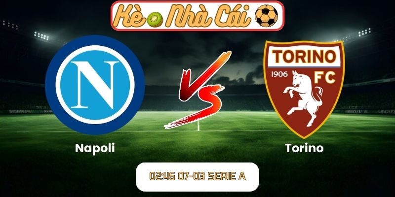 Soi kèo trận đấu Napoli vs Torino (02:45 07-03, Serie A): Chủ nhà rộng cửa giành 3 điểm 1 Soi kèo trận đấu Napoli vs Torino (02:45 07-03, Serie A)