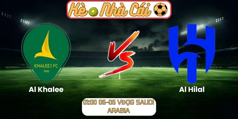 Soi kèo Al Khalee vs Al Hilal (01:00 06-05, VĐQG Saudi Arabia) 8 Al Khalee vs Al Hilal