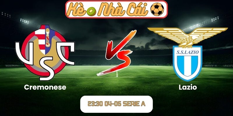 Soi kèo trận đấu Cremonese vs Lazio (23:30 04-05, Serie A) 1 Cremonese vs Lazio