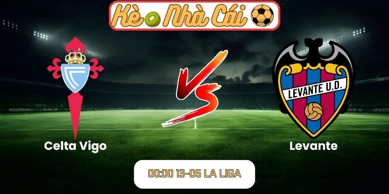 Soi kèo trận đấu Celta Vigo vs Levante (00:00 13-05, La Liga) 4 Celta Vigo vs Levante