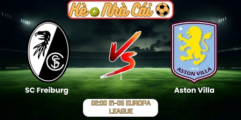 Soi kèo trận đấu SC Freiburg vs Aston Villa (02:00 21-05, Europa League) 8 SC Freiburg vs Aston Villa